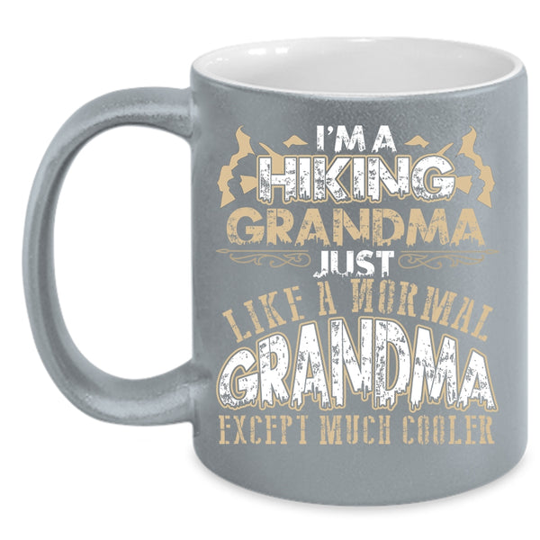 I'm A Hiking Grandma Coffee Mug, Like A Normal Grandma Except Much Cooler Coffee Cup