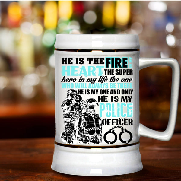 He Is My Police Officer Beer Stein 22oz, He Is The Fire In My Heart Beer Mug