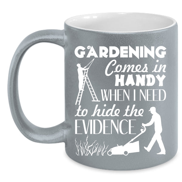 Gardening Comes In Handy Coffee Mug, Funny Gardening Coffee Cup