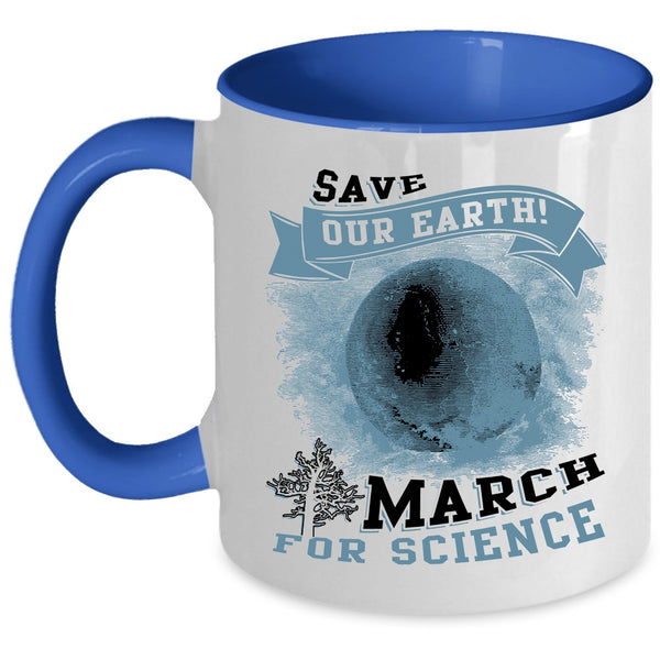 March For Science Coffee Mug, Save Our Earth Accent Mug
