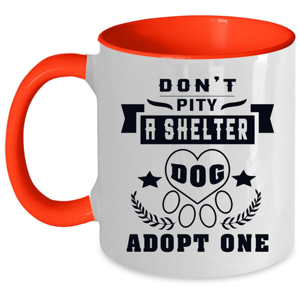 Funny Dogs Coffee Mug, Don't Pity A Shelter Dog Adopt One Accent Mug