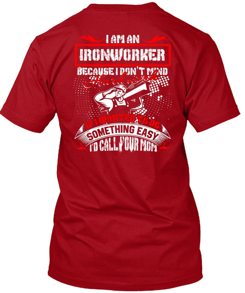 I Am An Ironworker T Shirt, I'd Call Your Mom T Shirt
