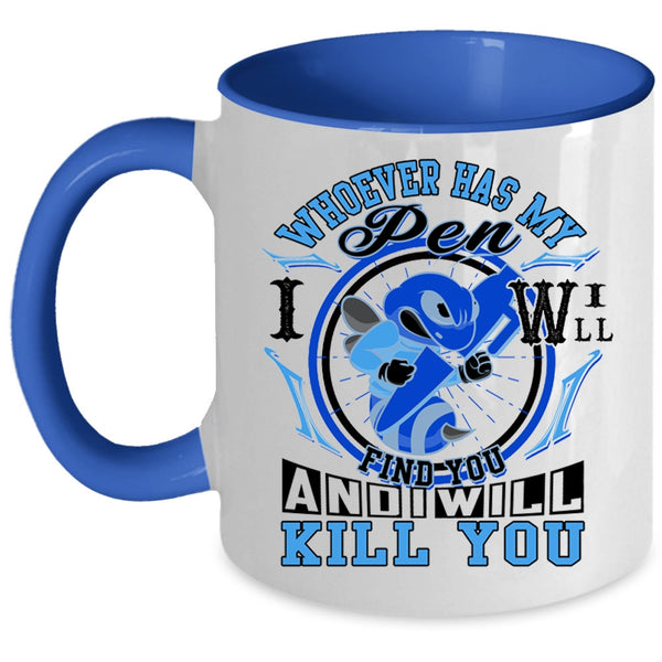 Cute Coffee Mug, Whoever Has My Pen I Will Find You Accent Mug