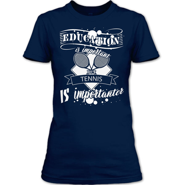 Education Is Important But Tennis Is Importanter T Shirt, I Love Playing Tennis T Shirt