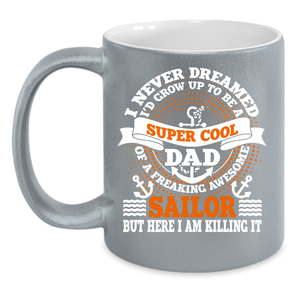 I'd Grow Up To Be A Dad Of A Sailor Coffee Mug, Awesome Sailor Coffee Cup