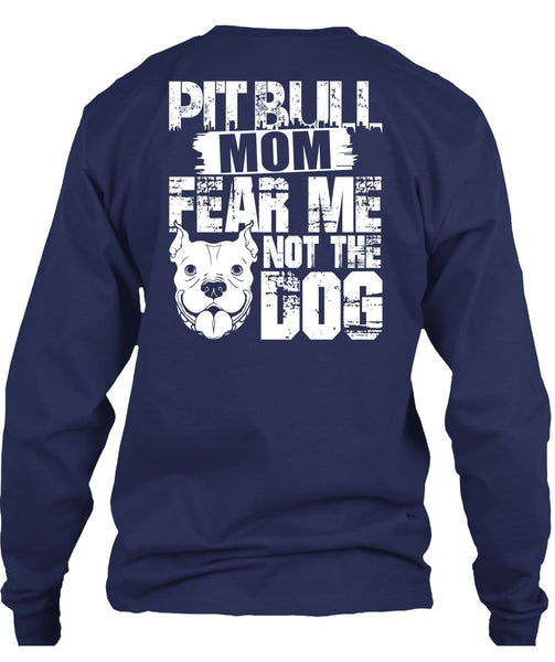 Pit Bull Mom Fear Me Not The Dog T Shirt, Like A Pit Bull T Shirt