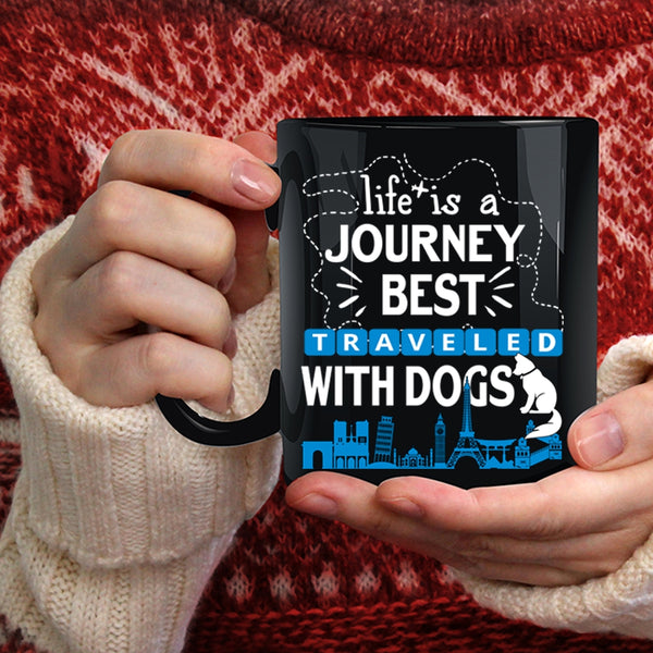 Life Is A Journey Best Traveled With Dogs Coffee Mug, Cute Coffee Cup