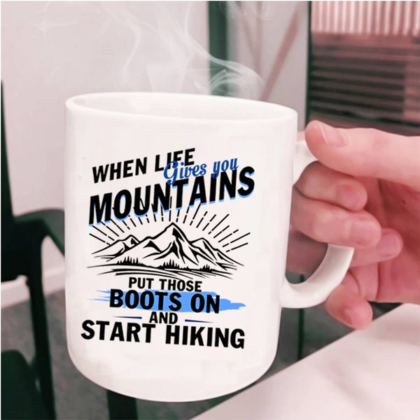 Start Hiking Coffee Mug, When Life Gives You Mountains Cup