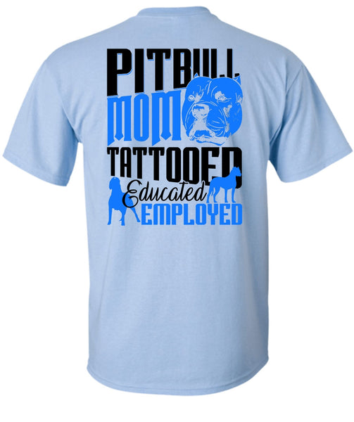 Pit Bull Mom Tattooed Educated Employed T Shirt, I Love Pit Bull T Shirt