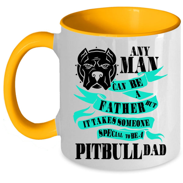 Special To Be A Pitbull Dad Coffee Mug, Any Man Can Be A Father Accent Mug
