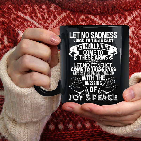 Let No Sadness Come To This Heart Coffee Mug, Let No Trouble Come To These Arms Coffee Cup
