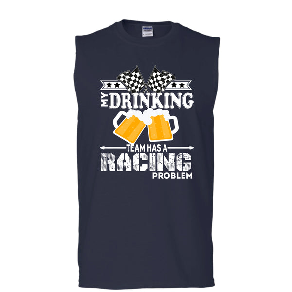 My Drinking Team T Shirt, Has A Racing Problem T Shirt, Cool T Shirt (Men's Cotton Sleeveless)