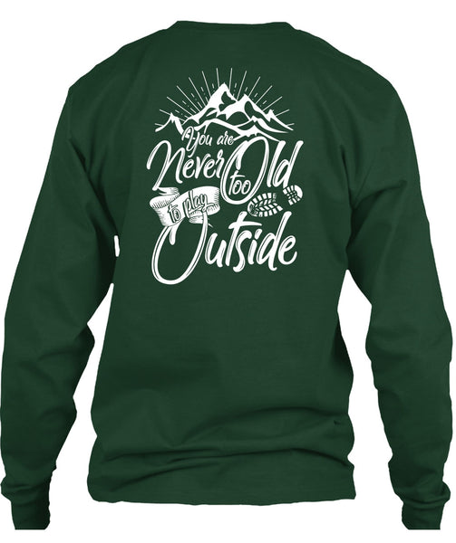 You Are Never Too Old To Play Outside T Shirt, Being A Hiker T Shirt