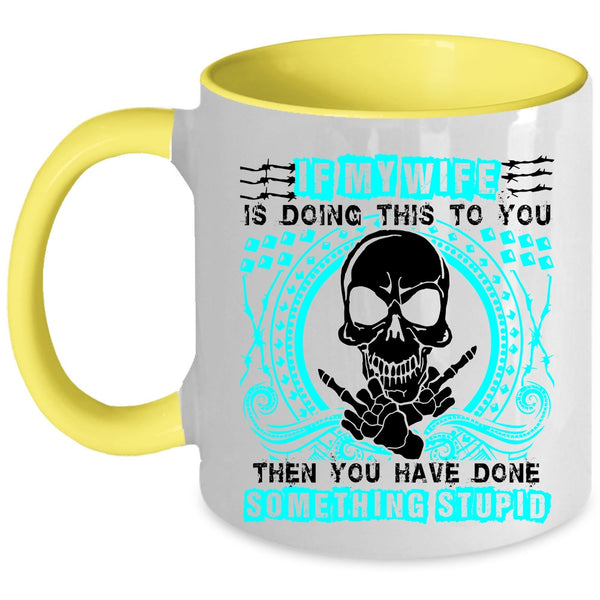 My Cool Wife Coffee Mug, My Wife Is Doing This To You Accent Mug