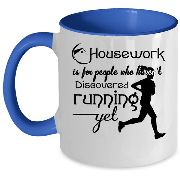 Haven't Discovered Running Yet Coffee Mug, Housework Is For People Accent Mug