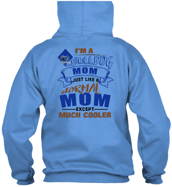 I'm A Bulldog Mom Just Like A Normal Mom Except Much Cooler T Shirt, I Love My Dog T Shirt