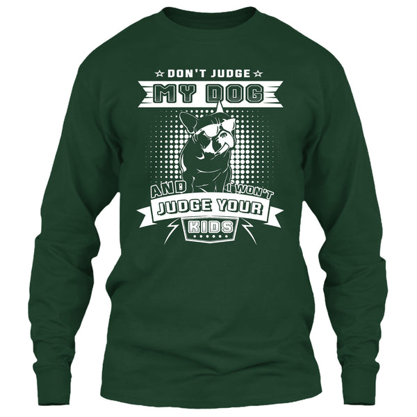 Don't Judge My Dog T Shirt, And I Won't Judge Ypur Kids T Shirt