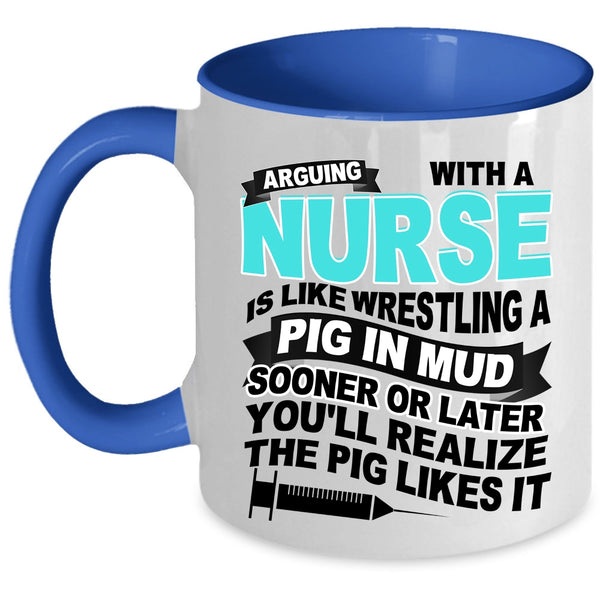 Funny Nurses Coffee Mug, Don't Arguing With A Nurse Accent Mug
