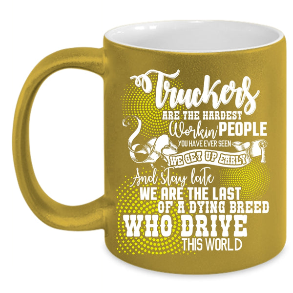 Truckers Are The Hardest Working Coffee Mug, Funny Truck Driving Coffee Cup
