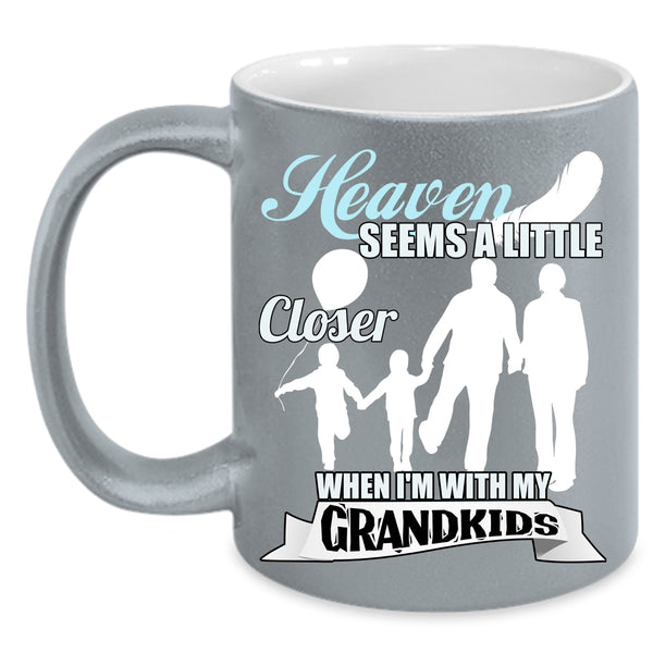 Heaven Seems A Little Closer Coffee Mug, Whem I'm With My Grandkids Coffee Cup