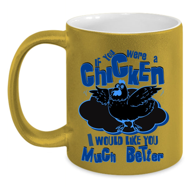 I Would Like You Much Better Coffee Mug, If You Were A Chicken Accent Mug