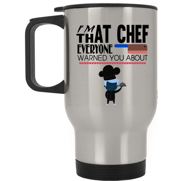 Cool Travel Mug, I'm That Chef Everyone Warned You About Mug