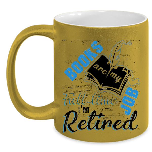 I'm Retired Coffee Mug, Books Are Ny Full Time Job Accent Mug