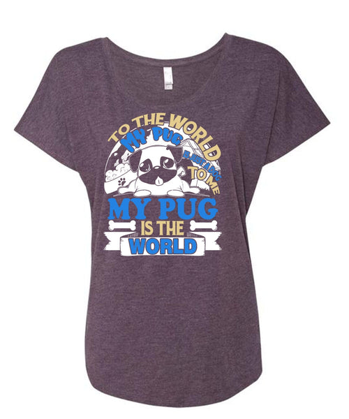 To The World My Pug Is Just A Dog To Me T Shirt, My Favorite T Shirt, Cool Shirt (Ladies' Triblend Dolman Sleeve)