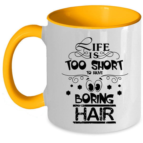 Funny Hairstylist Coffee Mug, Life Is Too Short To Boring Hair Accent Mug