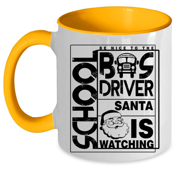 Funny Bus Driver Coffee Mug, Be Nice To The School Bus Driver Accent Mug
