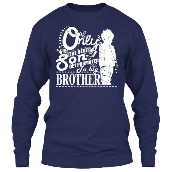 Only The Best Son T Shirt, Get Promted To Big Brother T Shirt