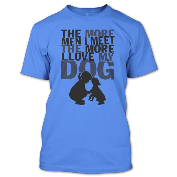 The More Men I Meet T Shirt, Coolest Dog Lover T Shirt