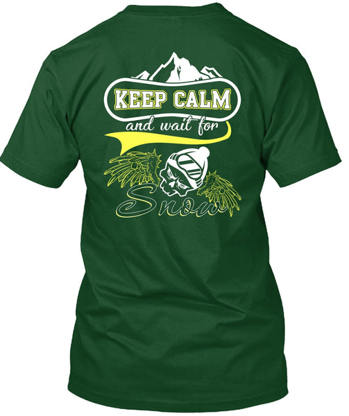 Keep Calm And Wait For Snow T Shirt, Being A Skier T Shirt