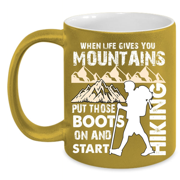 When Life Gives You Mountains Coffee Mug, I Start Hiking Coffee Cup