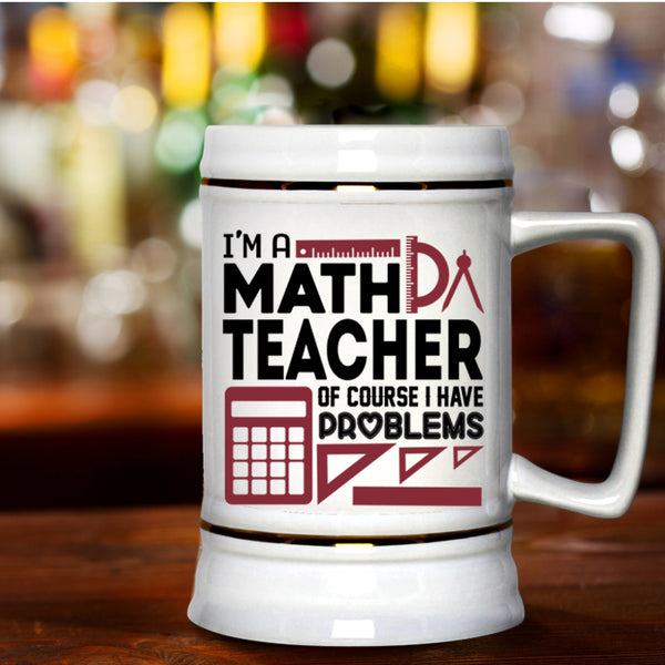 Mathematics Beer Stein 22oz, I'm A Math Teacher Beer Mug