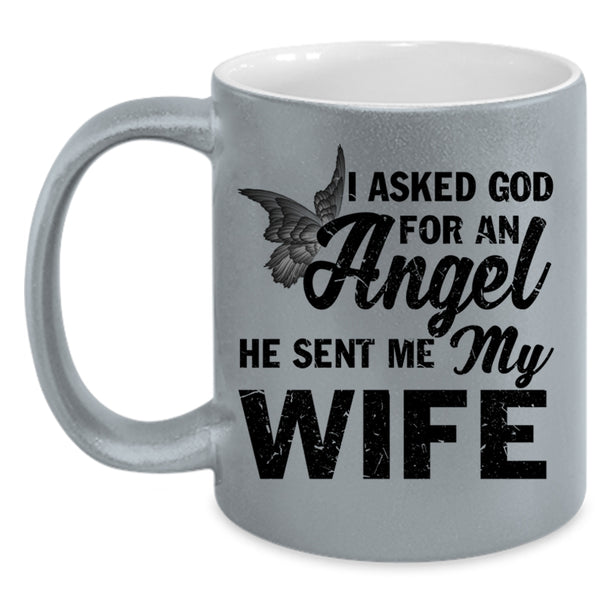 He Sent Me My Wife Coffee Mug, I Asked God For An Angel Accent Mug