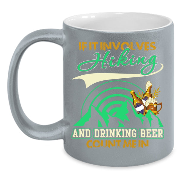 If It Involves Hiking And Drinking Beer Coffee Mug, Funny Drinking Coffee Cup