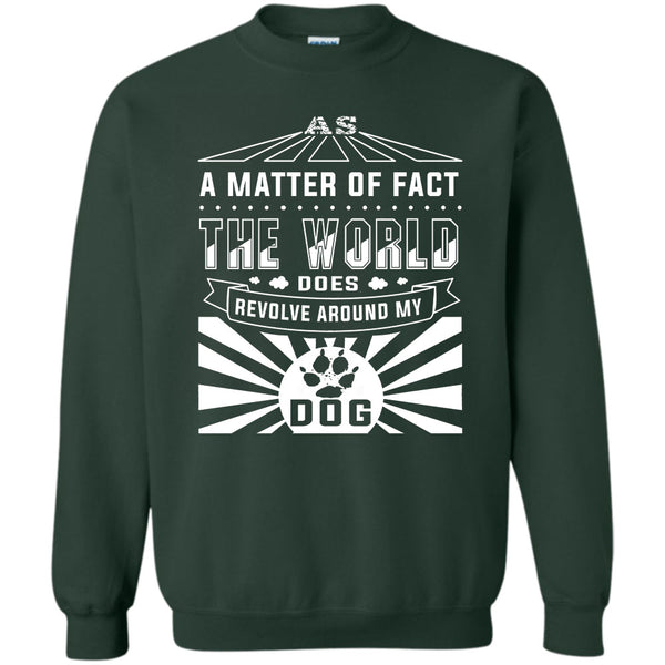 The World Does Revolve Around My Dog T Shirt, I Love My Dog Sweatshirt