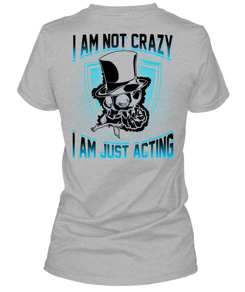 I Am Not Crazy T Shirt, I Love Actor T Shirt