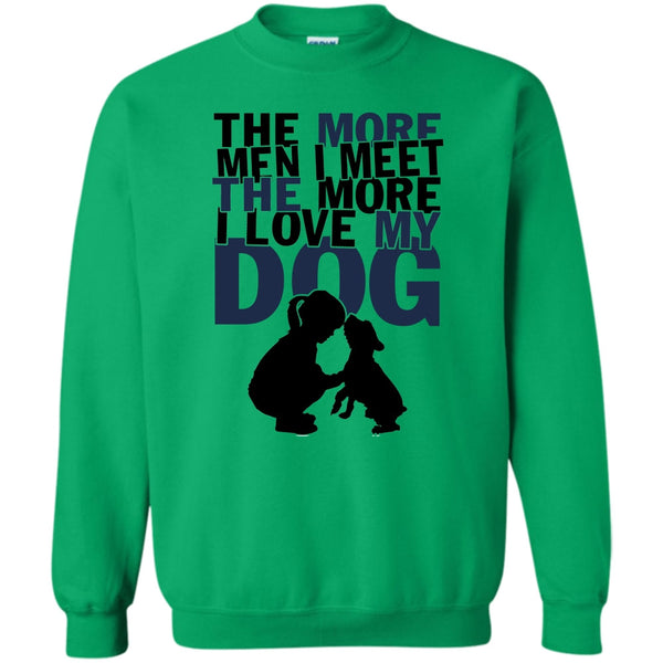 Coolest Dog Lover T Shirt, The More Men I Meet Sweatshirt