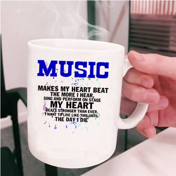 Cute Coffee Mug, Music Makes My Heart Beat The More I Hear Cup