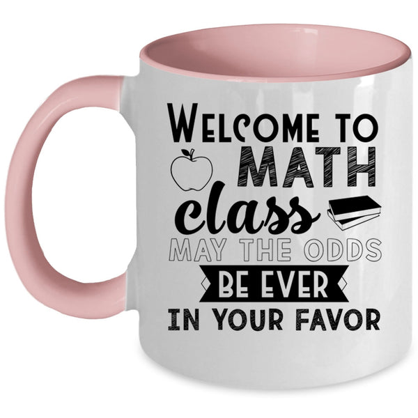 Funny Math Teachers Coffee Mug, Welcome To Math Class Accent Mug