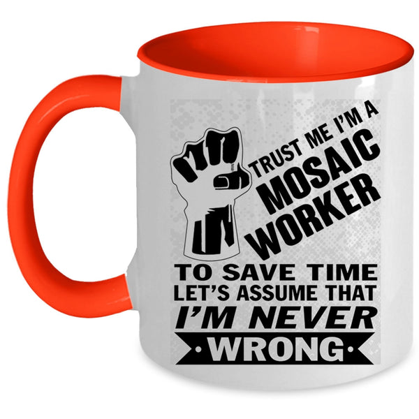 Cool Gift For Husband Coffee Mug, I'm A Mosaic Worker Accent Mug