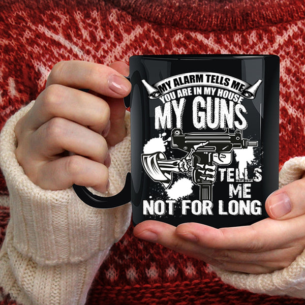You re In My House Coffee Mug, My Guns Tells Me Not For Long Coffee Cup