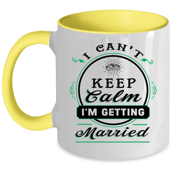 Cute Love Coffee Mug, I Can't Keep Calm I'm Getting Married Accent Mug
