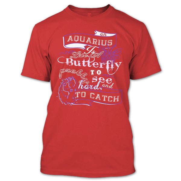 Aquarius Is Like A Butterfly T Shirt, Pretty To See Hard And To Catch T Shirt