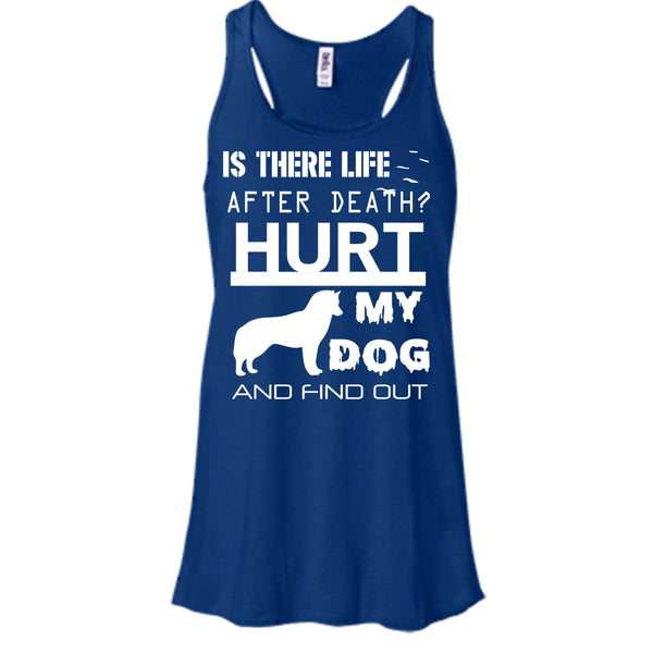 Is There Life After Death T Shirt, Hurt My Dog And Find Out T Shirt, Cool T Shirt