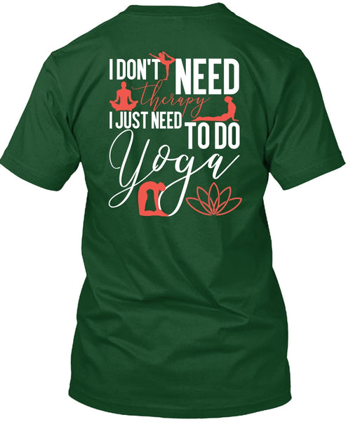 I Don't Need Therapy T Shirt, Need To Go Yoga T Shirt