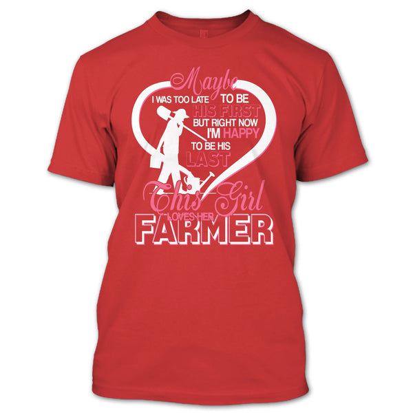 I'm Happy To Be His Last T Shirt, This Girl Loves Her Farmer T Shirt