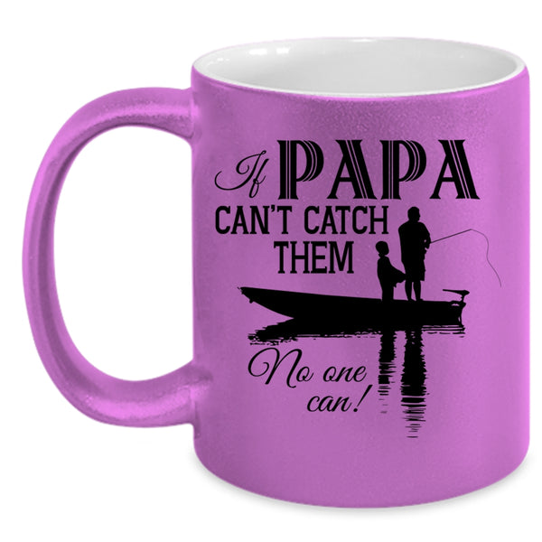 Funny Fishing Coffee Mug, If Papa Can't Catch Them No One Can Accent Mug